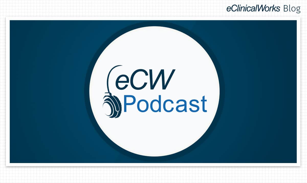 The eCW Podcast: Getting the Inside Scoop on Everything Healthcare IT ...