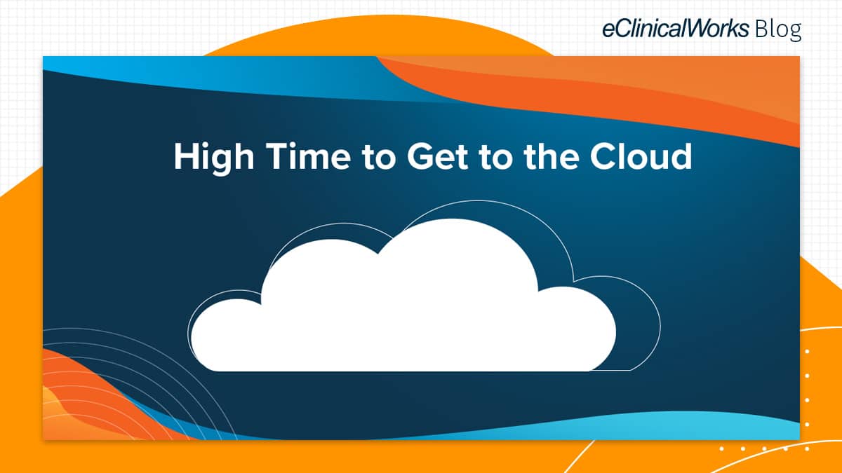 High Time to Get to the Cloud eClinicalWorks